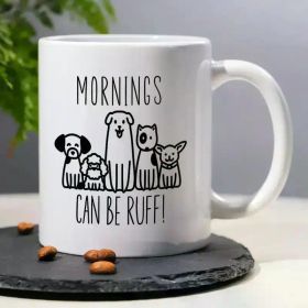 11oz Ceramic Mug with Cute Dogs Pattern - MORNING CAN BE RUFF, Funny Humorous Tea Cup Decorative Coffee Mug