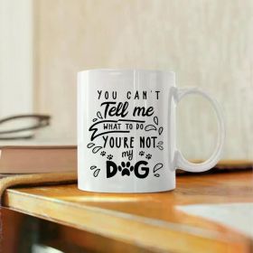 Ceramic Coffee Mug 11oz | "You Can't Tell Me What to Do, You're Not My Dog" Quote | Multi-Use White Cup with Paw