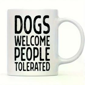 11oz Ceramic Coffee Mug for Dog Lovers - 'Dogs Welcome, People Tolerated' Funny Pet Parent Gift, Perfect for Birthdays