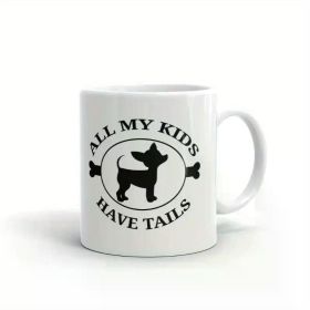1pc All My Kids Have Tails Chihuahua Dog Coffee Tea Ceramic Mug Office Work Cup Gift