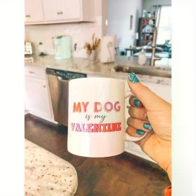 My Dog Is My Valentine 11oz Coffee Cup Dishwasher Safe Valentines Dog Mug